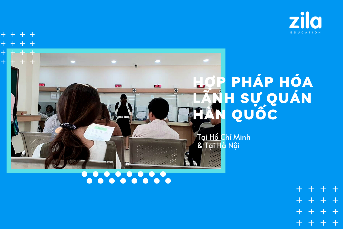 Hợp pháp hóa Lãnh sự Hàn Quốc tại Việt Nam - Zila Education